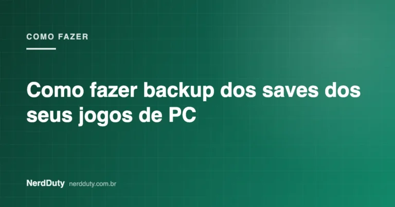 Arte de capa do artigo “Como fazer backup dos saves dos seus jogos de PC”, da seção COMO FAZER do NerdDuty