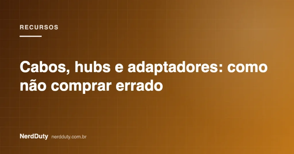 Arte de capa do artigo “Cabos, hubs e adaptadores: como não comprar errado”, da seção RECURSOS do NerdDuty