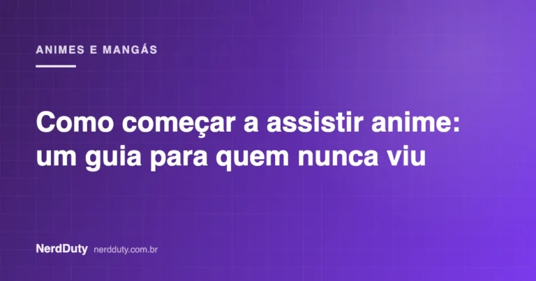 Arte de capa do artigo “Como começar a assistir anime: um guia para quem nunca viu”, da seção ANIMES E MANGÁS do NerdDuty