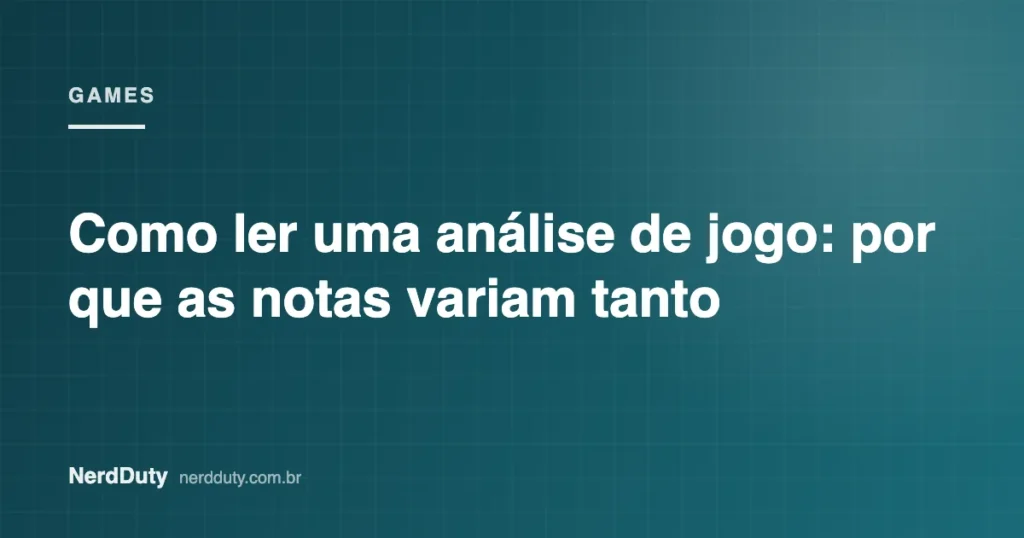 Arte de capa do artigo “Como ler uma análise de jogo: por que as notas variam tanto”, da seção GAMES do NerdDuty