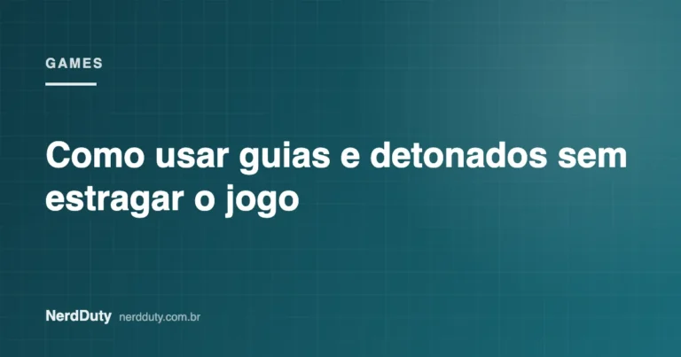 Arte de capa do artigo “Como usar guias e detonados sem estragar o jogo”, da seção GAMES do NerdDuty