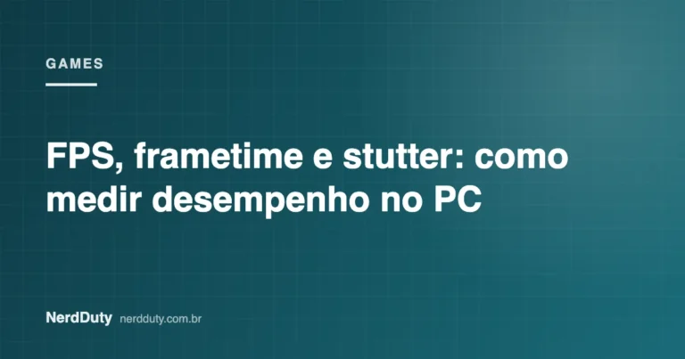 Arte de capa do artigo “FPS, frametime e stutter: como medir desempenho no PC”, da seção GAMES do NerdDuty