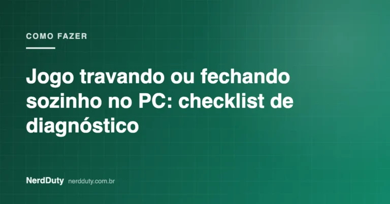 Arte de capa do artigo “Jogo travando ou fechando sozinho no PC: checklist de diagnóstico”, da seção COMO FAZER do NerdDuty