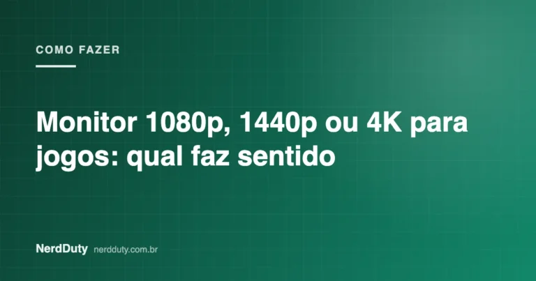 Arte de capa do artigo “Monitor 1080p, 1440p ou 4K para jogos: qual faz sentido”, da seção COMO FAZER do NerdDuty