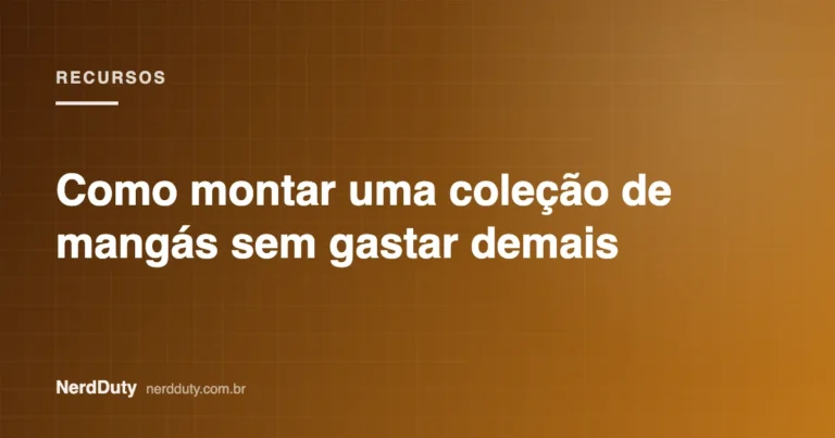 Arte de capa do artigo “Como montar uma coleção de mangás sem gastar demais”, da seção RECURSOS do NerdDuty