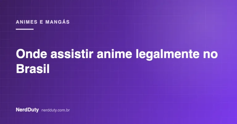 Arte de capa do artigo “Onde assistir anime legalmente no Brasil”, da seção ANIMES E MANGÁS do NerdDuty