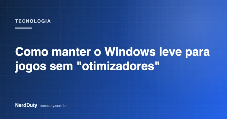 Arte de capa do artigo “Como manter o Windows leve para jogos sem "otimizadores"”, da seção TECNOLOGIA do NerdDuty